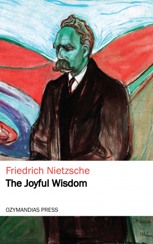 Friedrich Nietzsche: The Joyful Wisdom