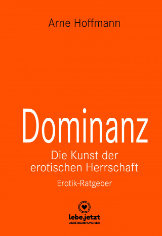 Arne Hoffmann: Dominanz - Die Kunst der erotischen Herrschaft | Erotischer Ratgeber