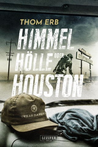 Thom Erb: HIMMEL, HÖLLE ODER HOUSTON