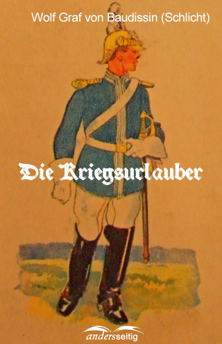 Wolf Graf Baudissin von (Schlicht): Die Kriegsurlauber