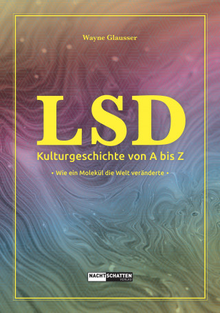 Wayne Glausser: LSD - Kulturgeschichte von A bis Z
