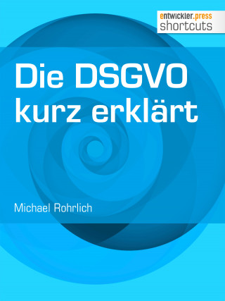 Michael Rohrlich: Die DSGVO kurz erklärt