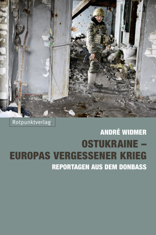 André Widmer: Ostukraine – Europas vergessener Krieg
