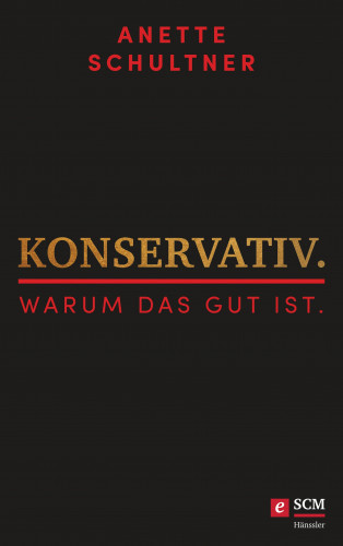 Anette Schultner: Konservativ. Warum das gut ist.
