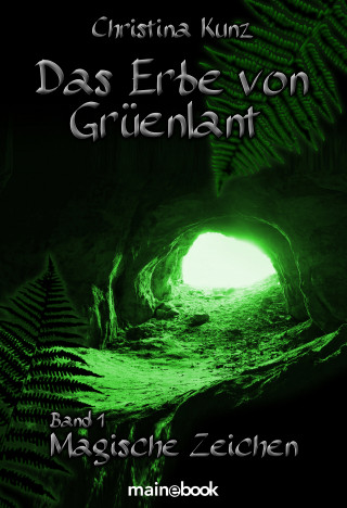 Christina Kunz: Das Erbe von Grüenlant. Band 1: Magische Zeichen