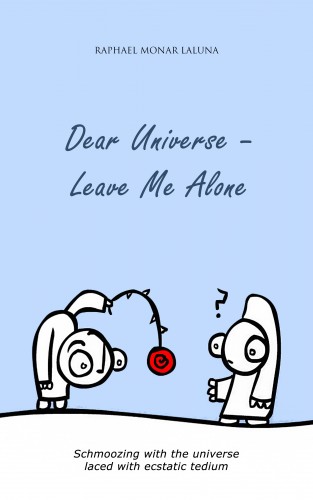 Raphael Monar Laluna: Dear Universe - Leave Me Alone