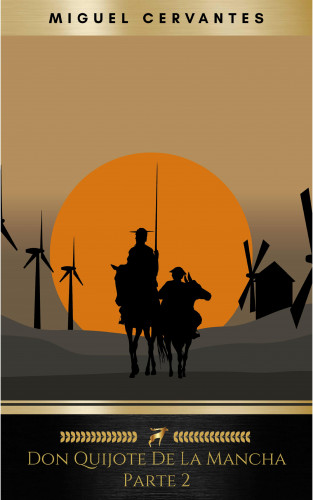 Miguel Cervantes: Segunda parte del ingenioso caballero don Quijote de la Mancha: Volume 2 (El Quijote)