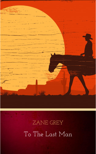 Zane Grey: To The Last Man