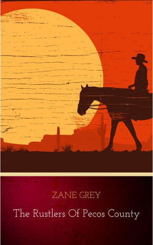Zane Grey: The Rustlers of Pecos County