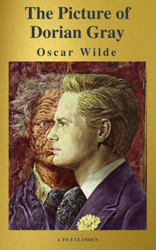 Oscar Wilde, A to Z Classics: The Picture of Dorian Gray ( A to Z Classics )