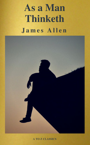 James Allen: As a Man Thinketh ( Active TOC, Free Audiobook) (A to Z Classics)