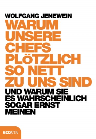 Wolfgang Jenewein: Warum unsere Chefs plötzlich so nett zu uns sind