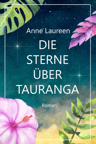 Anne Laureen, Corina Bomann: Die Sterne über Tauranga