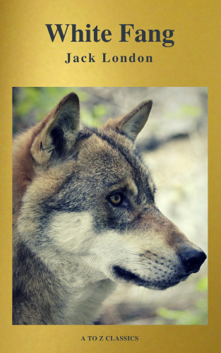 Jack London: White Fang (Best Navigation, Free AUDIO BOOK) (A to Z Classics)