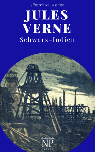 Jules Verne: Schwarz-Indien – Oder: Die Stadt unter der Erde