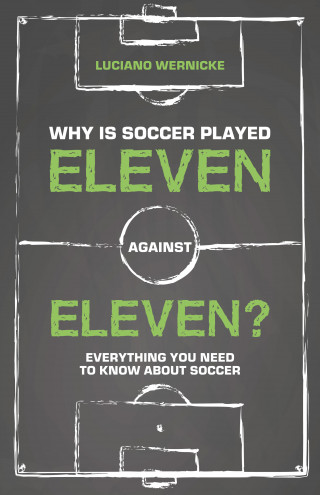 Luciano Wernicke: Why Is Soccer Played Eleven Against Eleven?