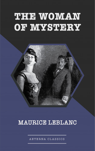 Maurice Leblanc: The Woman of Mystery