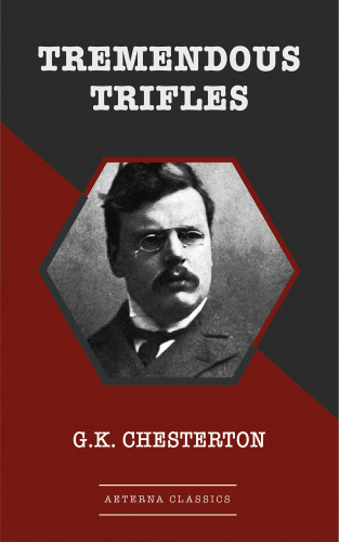 G. K. Chesterton: Tremendous Trifles
