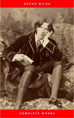 Oscar Wilde: The Complete Works of Oscar Wilde: +150 Works in 1 eBook