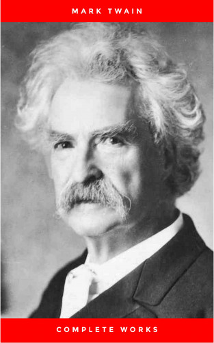 Mark Twain: Mark Twain: Complete Works