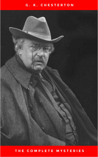 G. K. Chesterton: The Complete Father Brown Mysteries