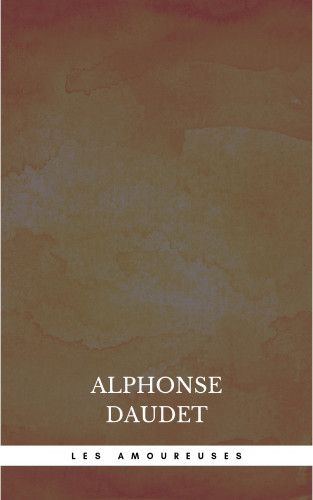 Alphonse Daudet: Les Amoureuses