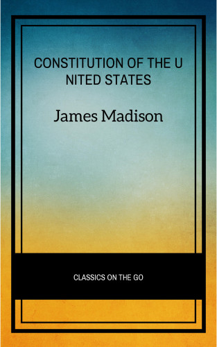 James Madison: The Constitution of the United States