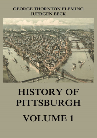 George Thornton Fleming: History of Pittsburgh Volume 1