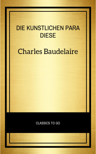 Charles Baudelaire: Die künstlichen Paradiese
