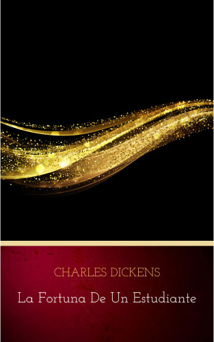 Charles Dickens: La fortuna de un estudiante