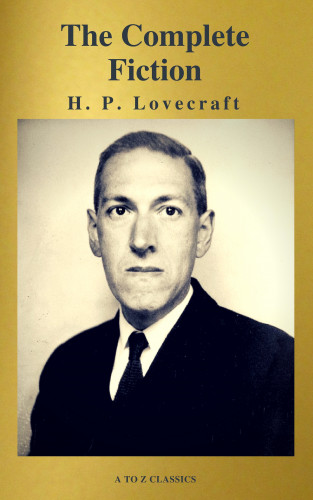 H. P. Lovecraft, A to ZClassics: H. P. Lovecraft: The Complete Fiction