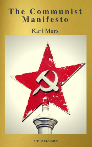 Karl Marx, A to Z Classics: The Communist Manifesto (Active TOC, Free Audiobook) (A to Z Classics)