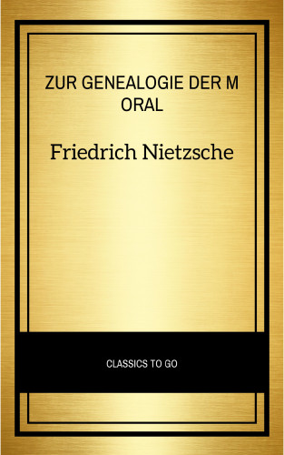 Friedrich Nietzsche: Zur Genealogie der Moral