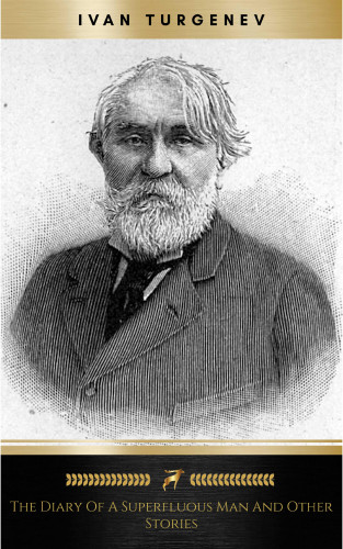 Ivan Turgenev: The Diary Of A Superfluous Man and Other Stories