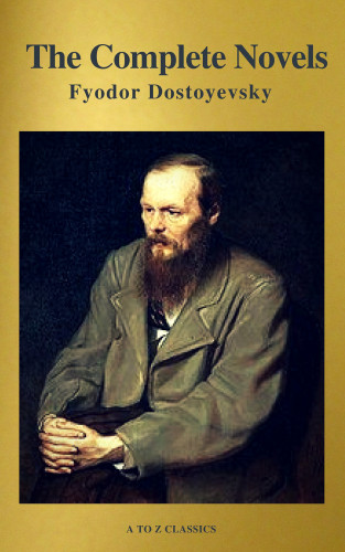 Fyodor Dostoevsky, A to Z Classics: Fyodor Dostoyevsky: The Complete Novels ( A to Z Classics )