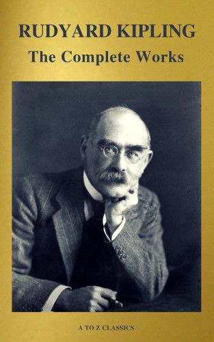Rudyard Kipling, A to Z Classics: The Works of Rudyard Kipling (500+ works)