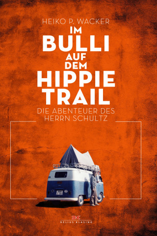 Heiko P. Wacker: Im Bulli auf dem Hippie-Trail