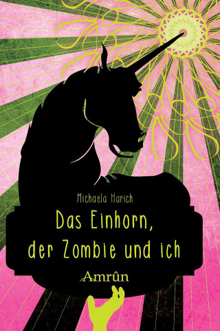 Michaela Harich: Das Einhorn, der Zombie und ich