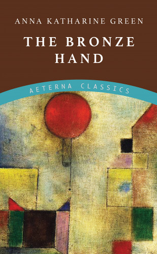 Anna Katharine Green: The Bronze Hand