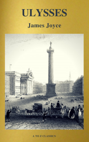 James Joyce, A to Z Classics: ULYSSES (Active TOC, Free Audiobook) (A to Z Classics)