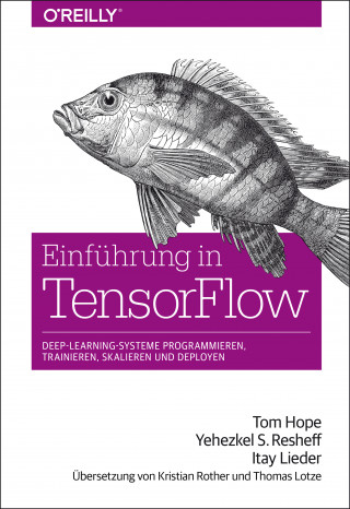 Tom Hope, Yehezkel S. Resheff, Itay Lieder: Einführung in TensorFlow