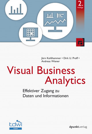 Jörn Kohlhammer, Dirk U. Proff, Andreas Wiener: Visual Business Analytics