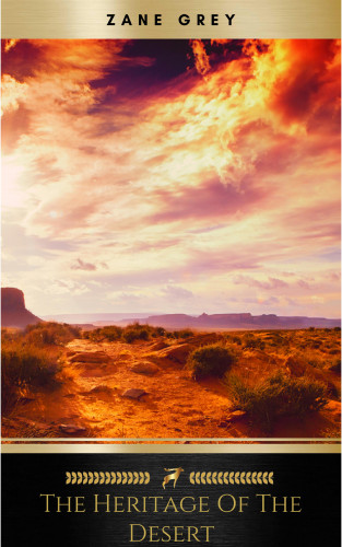 Zane Grey: The Heritage of the Desert: A Novel