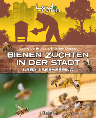 Gaëlle de Broissia, Julien Desodt: Bienen züchten in der Stadt