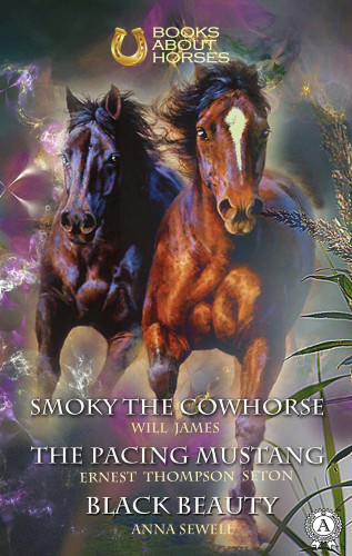 James Will, Ernest Thompson Seton, Anna Sewell: Smoky the Cowhorse The pacing mustang Black Beauty