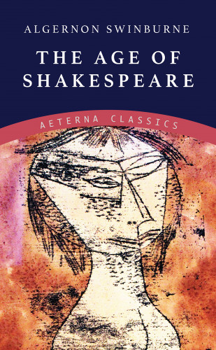 Algernon Swinburne: The Age of Shakespeare