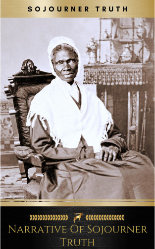 Sojourner Truth: Narrative of Sojourner Truth: A Northern Slave