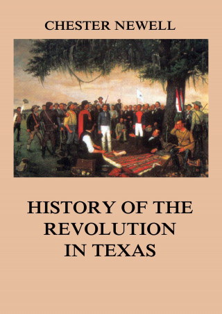 Chester Newell: History of the Revolution in Texas