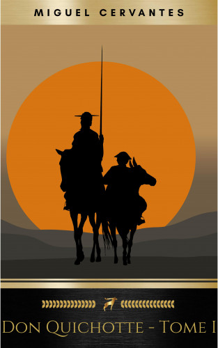 Miguel Cervantes: L'Ingénieux Hidalgo Don Quichotte de la Manche - Tome I