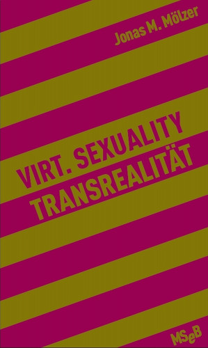 Jonas M. Mölzer: Virt. Sexuality / Transrealität